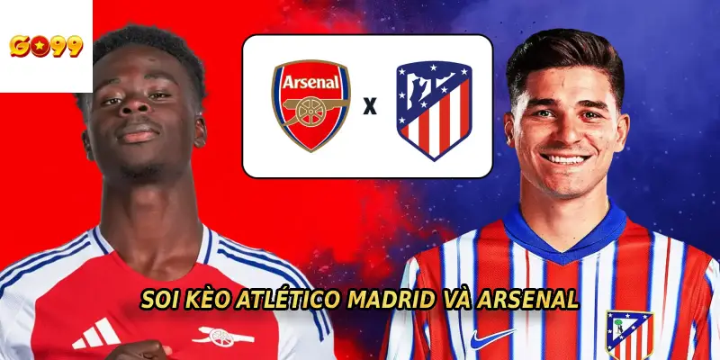 SOI KÈO ATLÉTICO MADRID ĐẤU VỚI ARSENAL
